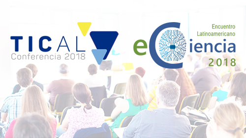 Regístrese y participe en los talleres de TICAL2018 y el 2º Encuentro de e-Ciencia