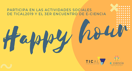 “Happy hour”: revisa las actividades sociales de TICAL2019 y el 3er Encuentro de e-Ciencia 