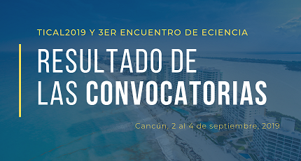 Conozca los trabajos seleccionados para TICAL2019 y el 3er Encuentro Latinoamericano de e-Ciencia