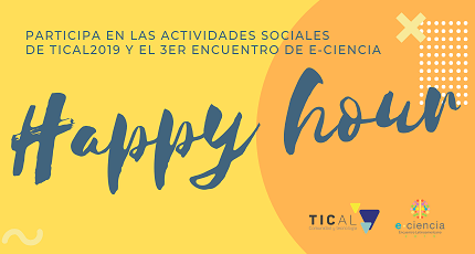 “Happy hour”: revisa las actividades sociales de TICAL2019 y el 3er Encuentro de e-Ciencia
